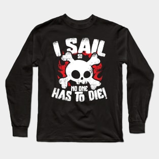 I Sail So No One Has To Die Long Sleeve T-Shirt